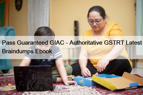 Pass Guaranteed GIAC - Authoritative GSTRT Latest Braindumps ...